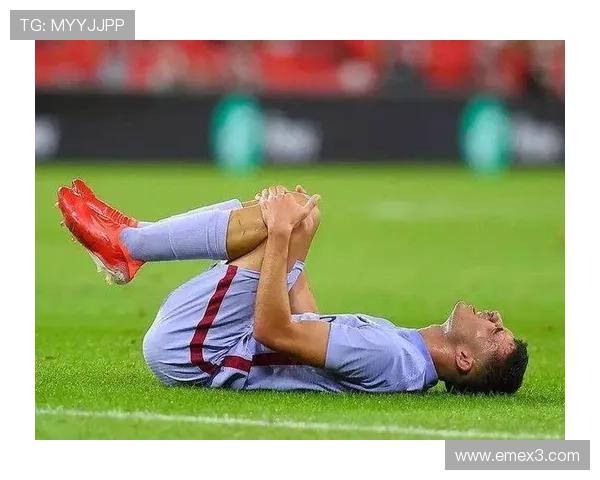 佩德里伤病频繁根源解析：易感体质与负荷管理的博弈